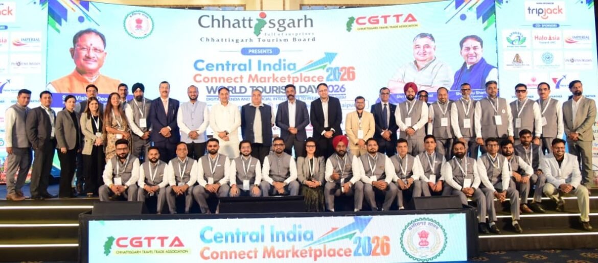 ‘सेंट्रल इंडिया कनेक्ट छत्तीसगढ़ मार्केट प्लेस-2026’ में देश-विदेश के टूर ऑपरेटर्स, ट्रैवल एजेंट्स और हॉस्पिटैलिटी विशेषज्ञों का संगम